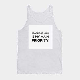 PEACE OF MIND IS MY MAIN PRIORITY Tank Top